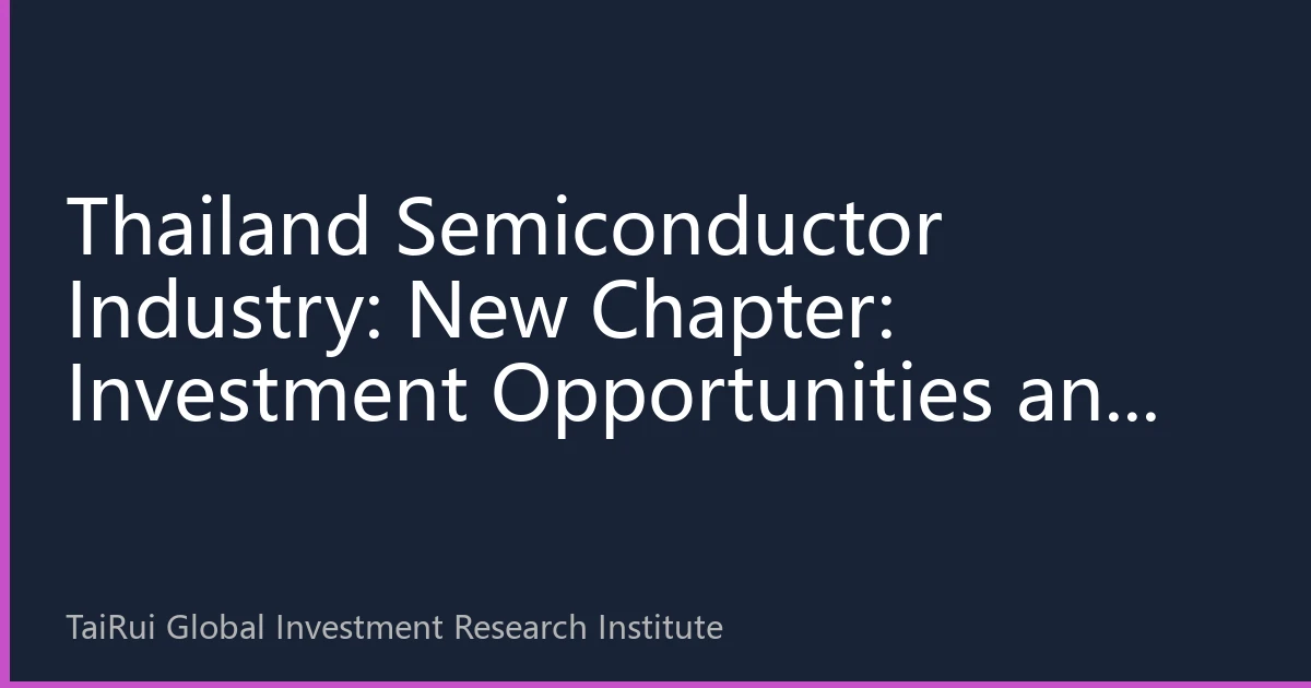 Thailand Semiconductor Industry: New Chapter: Investment Opportunities and Market Prospects Analysis 2026