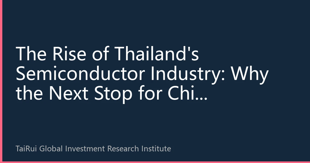 The Rise of Thailand's Semiconductor Industry: Why the Next Stop for Chip Investment is in ASEAN