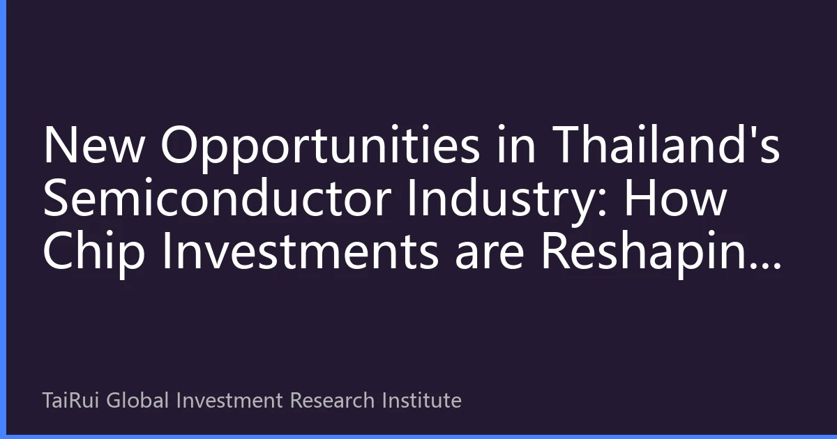 New Opportunities in Thailand's Semiconductor Industry: How Chip Investments are Reshaping Thailand's Real Estate Trust Market
