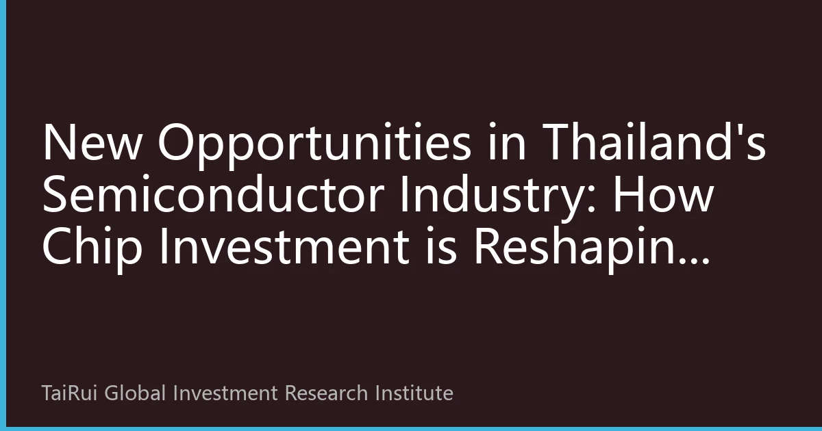 New Opportunities in Thailand's Semiconductor Industry: How Chip Investment is Reshaping Thailand's Real Estate Investment Trust Market