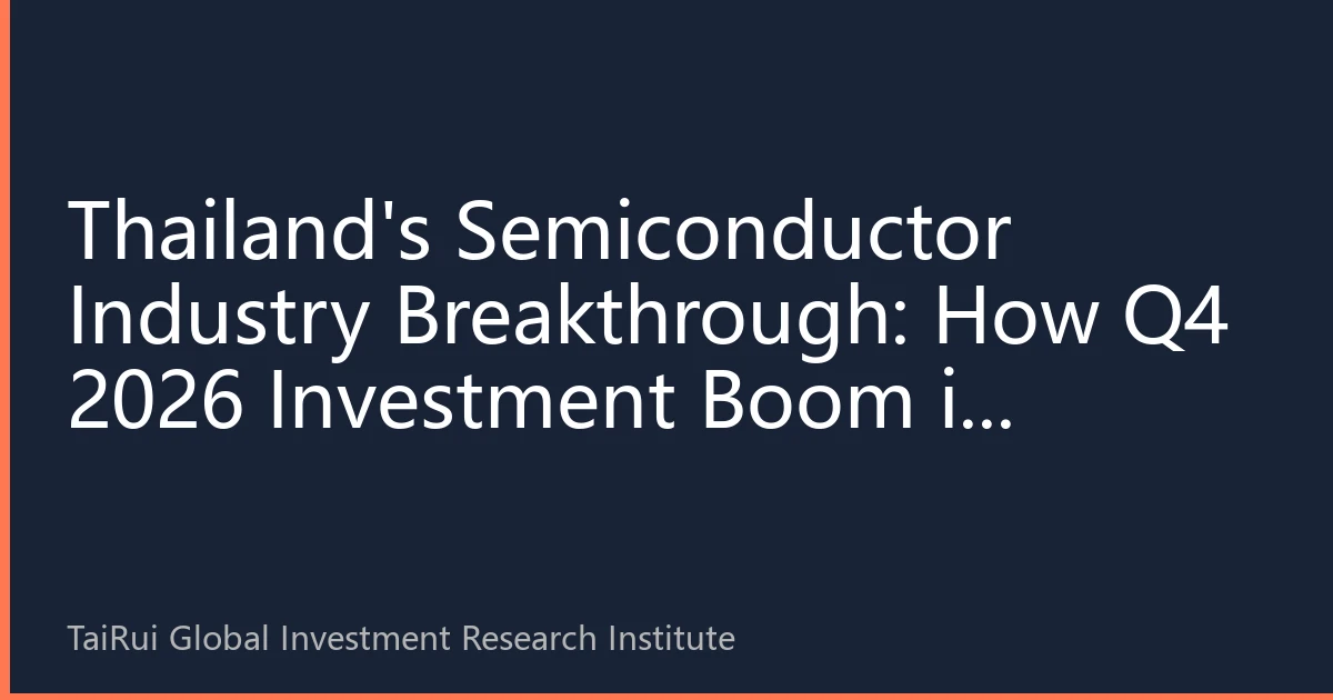 Thailand's Semiconductor Industry Breakthrough: How Q4 2026 Investment Boom is Reshaping Asia Pacific REITs Market Landscape